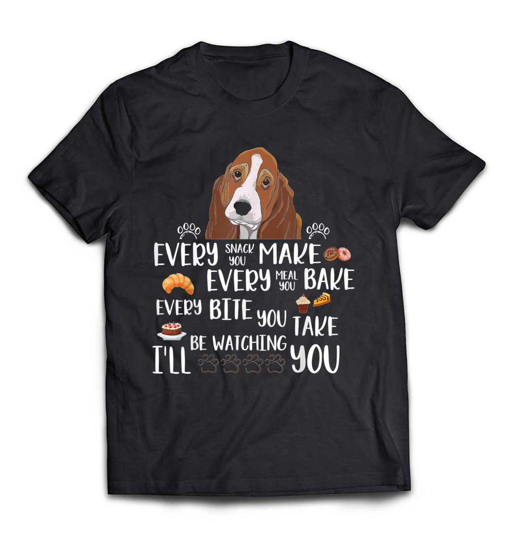 Every Snack You Make, Every Meal You Bake Basset Hound T-Shirt: Celebrate Your Love for Basset Hounds and Food